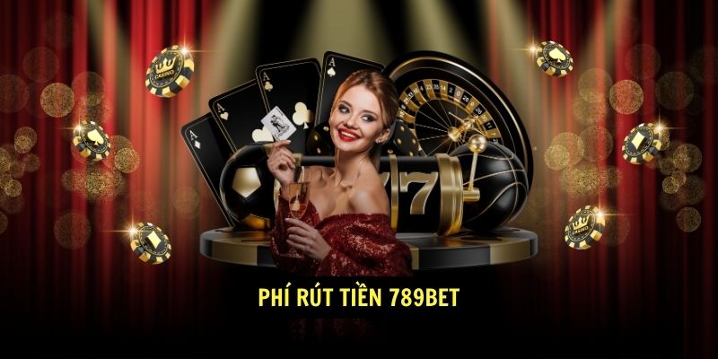 Phí rút tiền 789bet