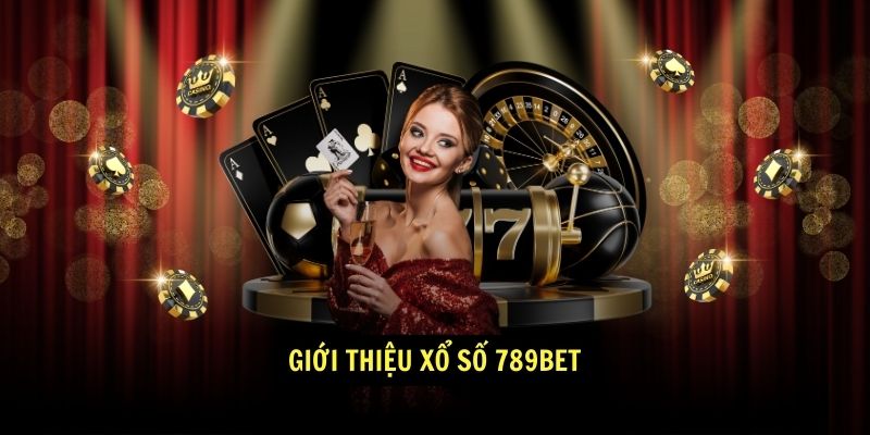 Giới thiệu Xổ Số 789BET