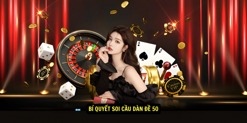 Bí quyết soi cầu dàn đề 50