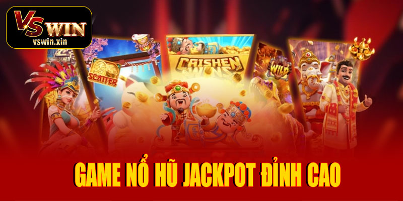 Nổ Hũ Jackpot – Săn thưởng cực khủng, cơ hội trúng giải độc đắc tại VSwin 4 Cập nhật game Nổ Hũ Jackpot đỉnh cao tại VSwin