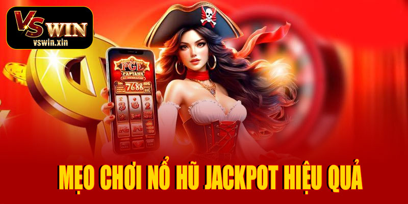 Nổ Hũ Jackpot – Săn thưởng cực khủng, cơ hội trúng giải độc đắc tại VSwin 5 Mẹo chơi Nổ Hũ Jackpot VSwin hiệu quả