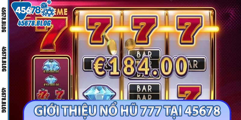 Tận Hưởng Trải Nghiệm Slot Hấp Dẫn Với Nổ Hũ 777 Tại 45678 2 Giới thiệu nổ hũ 777 tại 45678