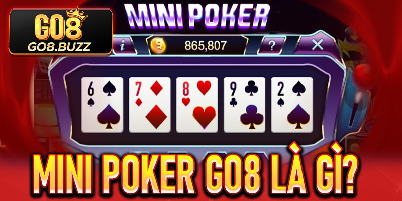 Mini Poker Go8 | Sảnh Game Hấp Dẫn Cuốn Hút Hấp Dẫn Cho Tân Binh Mới 2 Mini Poker Go8 là gì?