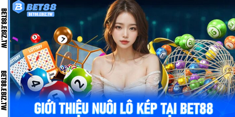 Nuôi Lô Kép Tại Bet88 - Chiến Thuật, Cơ Chế Và Trải Nghiệm Thú Vị 2 Giới thiệu nuôi lô kép tại Bet88