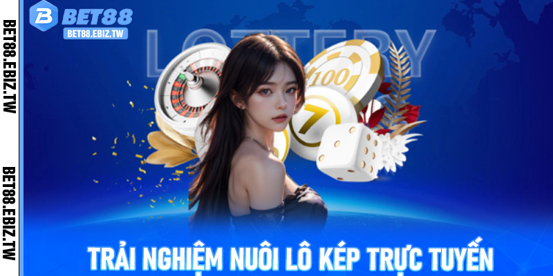 Nuôi Lô Kép Tại Bet88 - Chiến Thuật, Cơ Chế Và Trải Nghiệm Thú Vị 4 Trải nghiệm nuôi lô kép trực tuyến