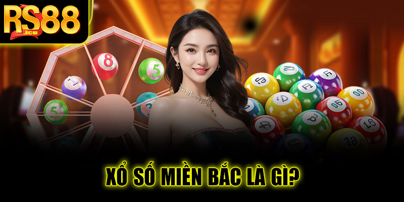 Xổ số miền Bắc tại RS88 – Giải mã bí quyết trúng thưởng dễ dàng 2 Xổ số miền Bắc là gì?